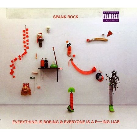 Spank Rock - Everything Is Boring and Everyone Is A Fucking Liar - Electronica - CD