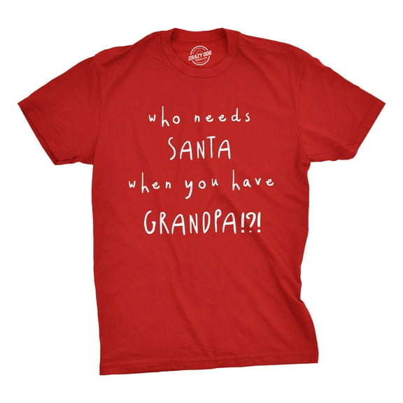 Mens Who Needs Santa When You Have Grandpa T Shirt Cute Christmas Tee Graphic Tees