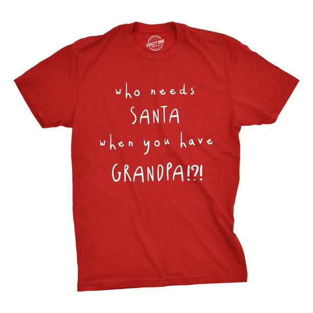 Download Crazy Dog T-Shirts - Mens Who Needs Santa When You Have ...