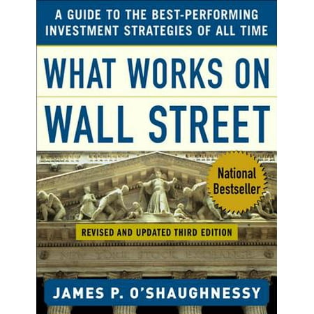 What Works on Wall Street : A Guide to the Best-Performing Investment Strategies of All Time: A Guide to the Best-Performing Investment Strategies of All Time - (Best 9mm For Security Work)