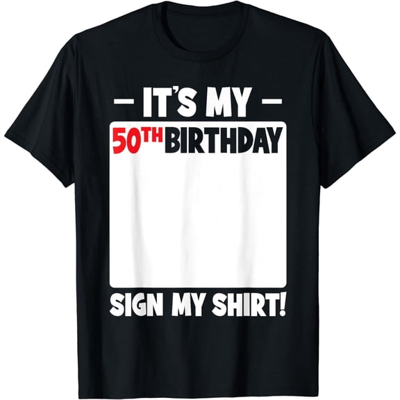 It's My 50th Birthday 50 Years Old Birthday Party Sign My T-Shirt