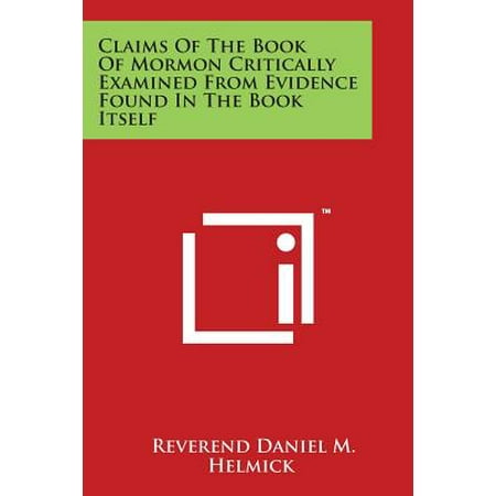 Helmick Collection - Claims of the Book of Mormon Critically Examined from Evidence Found in the Book Itself