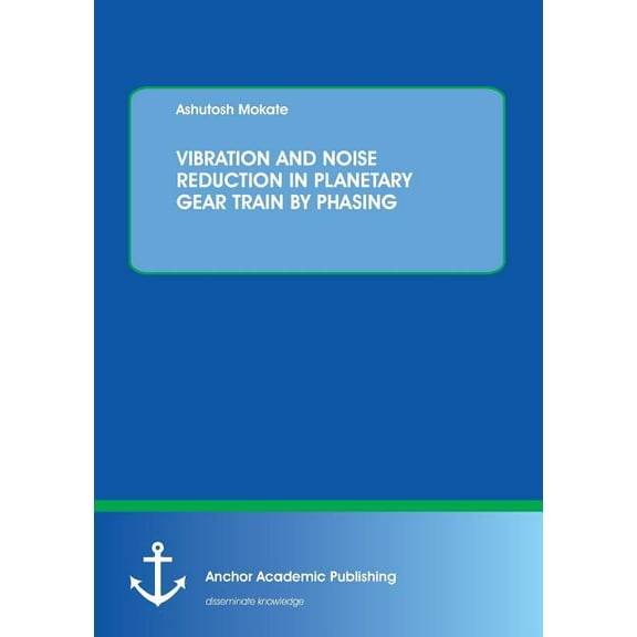 Vibration and Noise Reduction in Planetary Gear Train by Phasing, (Paperback)