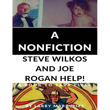 A Nonfiction Steve Wilkos and Joe Rogan! Help! - A Book to Save Lives -