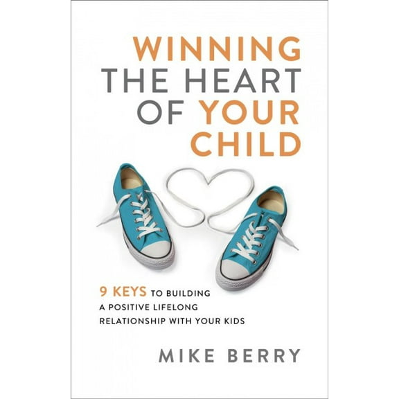 Winning the Heart of Your Child (Paperback)