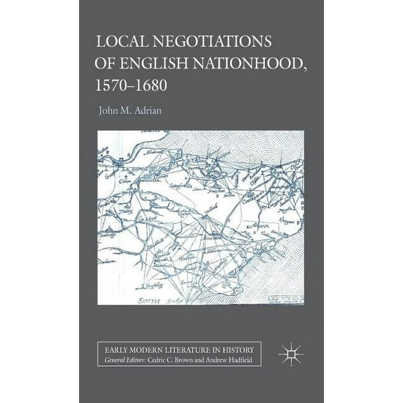Early Modern Literature in History Local Negotiations of English Nationhood, 1570-1680, (Hardcover)