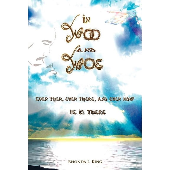 In Woo and Woe: Even Then, Even There, and Even Now He Is There, (Paperback)