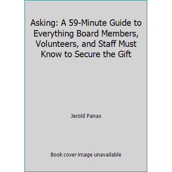 Pre-Owned Asking: A 59-Minute Guide to Everything Board Members, Volunteers, and Staff Must Know to Secure the Gift (Paperback) 1889102490 9781889102498