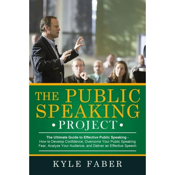 The Public Speaking Project: The Ultimate Guide to Effective Public Speaking: How to Develop Confidence, Overcome Your P, (Paperback)