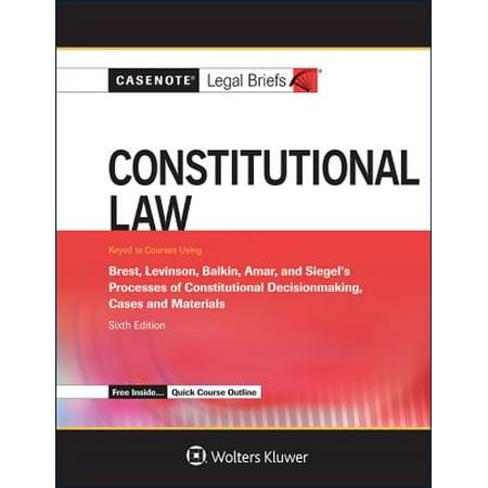 Casenote Legal Briefs For Constitutional Law Keyed To Brest Levinson Balkin Amar And Siegel