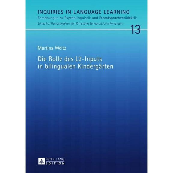 Inquiries in Language Learning: Die Rolle des L2-Inputs in bilingualen Kindergaerten (Hardcover)