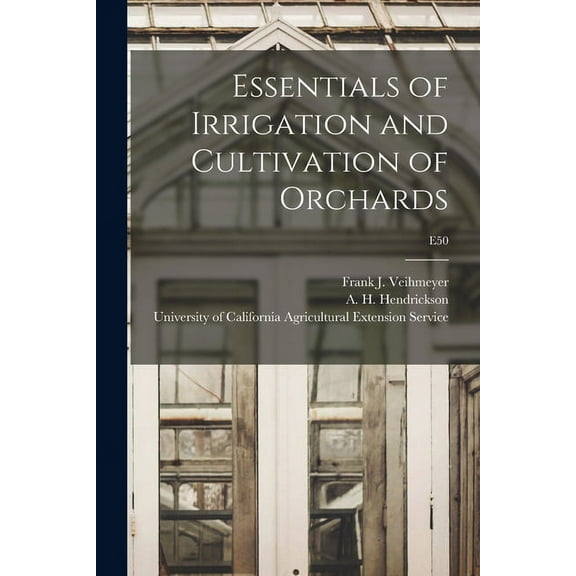 Essentials of Irrigation and Cultivation of Orchards; E50, (Paperback)