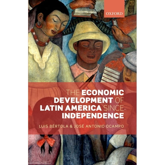 Initiative for Policy Dialogue The Economic Development of Latin America Since Independence, (Paperback)