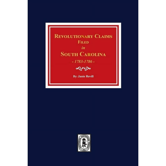 Revolutionary Claims Filed in South Carolina, 1783-1786 (Paperback)