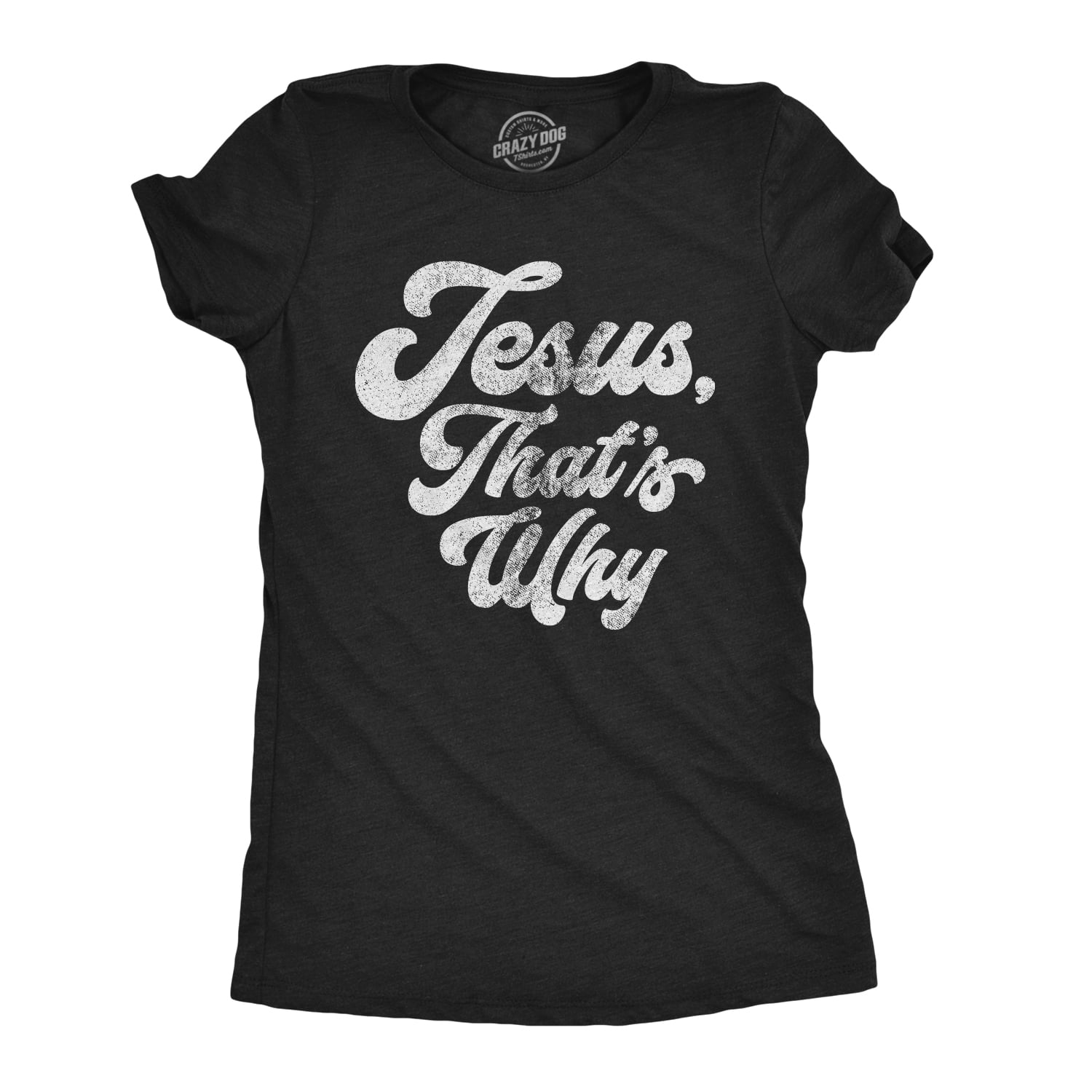 Crazy Dog T-Shirts - Womens Jesus Thats Why T Shirt Funny Religious ...