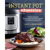 Instant Pot(r) Obsession: The Ultimate Electric Pressure Cooker Cookbook for Cooking Everything Fast