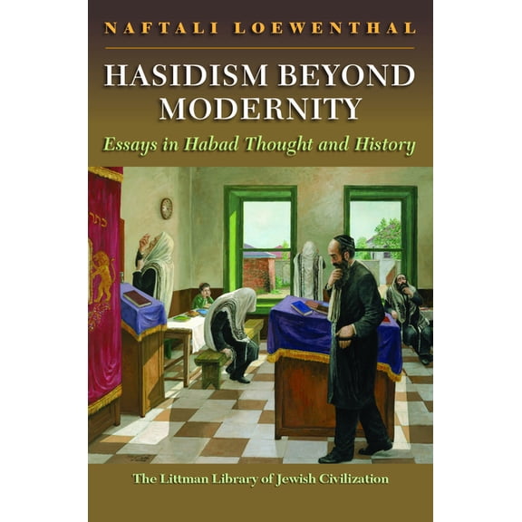 Littman Library of Jewish Civilization Hasidism Beyond Modernity: Essays in Habad Thought and History, (Hardcover)