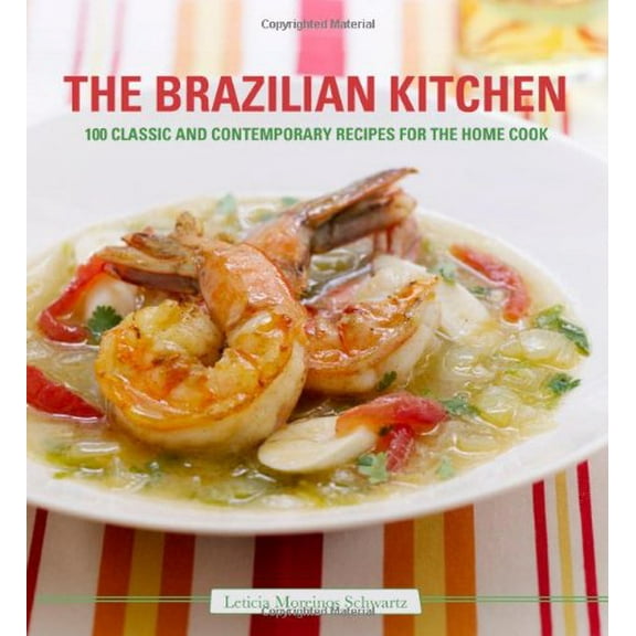 Pre-Owned The Brazilian Kitchen: 100 Classic and Creative Recipes for the Home Cook (Hardcover) by Leticia Moreinos Schwartz
