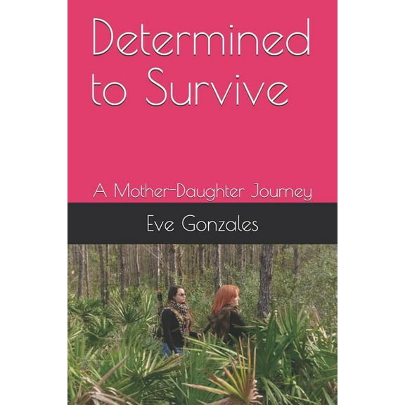Determined to Survive: A Mother-Daughter Journey (Paperback)