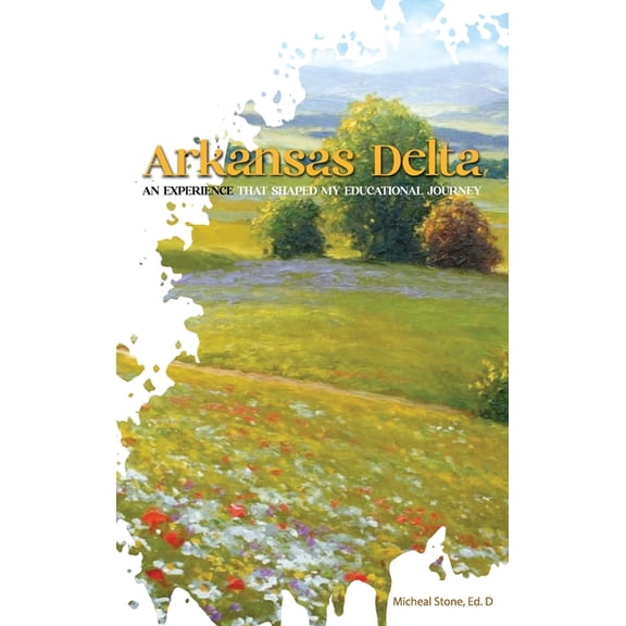 Arkansas Delta: An Experience That Shaped My Educational Journey, (Hardcover)