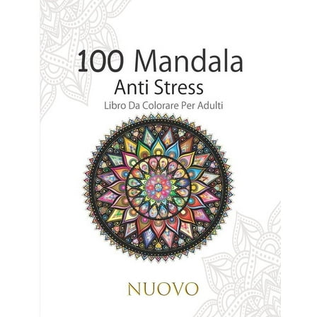 100 Mandala Antistress Libro Da Colorare Per Adulti: Bellissimi fiori di mandala da colorare - Libro da colorare mandala per adulti - Un bel regalo per ogni occasione (Paperback)