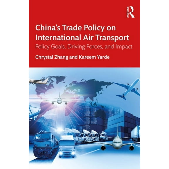China's Trade Policy on International Air Transport: Policy Goals, Driving Forces, and Impact, (Paperback)