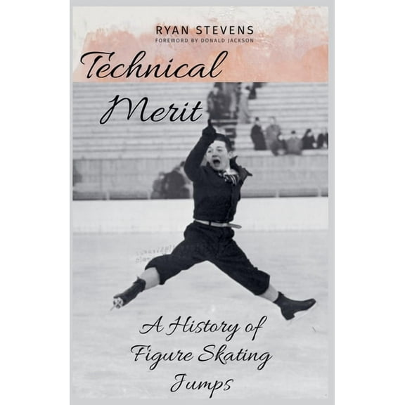 Technical Merit: A History of Figure Skating Jumps, (Paperback)