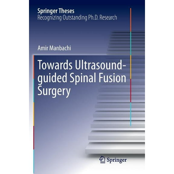 Springer Theses Towards Ultrasound-Guided Spinal Fusion Surgery, (Paperback)