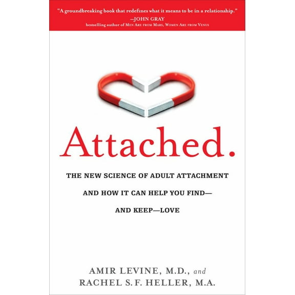 Amir Levine: Attached: The New Science of Adult Attachment and How It Can Help You Find--And Keep--Love (Paperback)