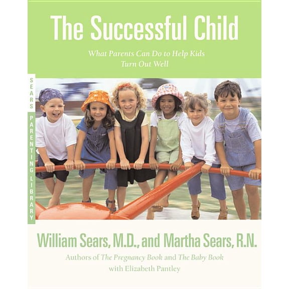 Sears Parenting Library The Successful Child: What Parents Can Do to Help Kids Turn Out Well, (Paperback)