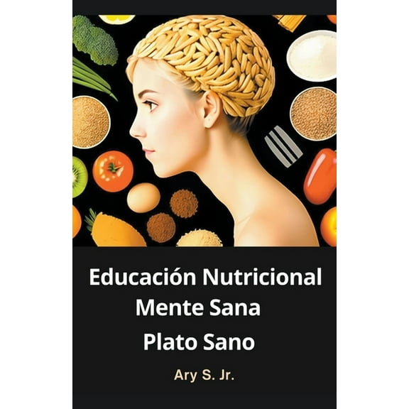 EducaciÃ³n Nutricional: Mente Sana, Plato Sano, (Paperback)