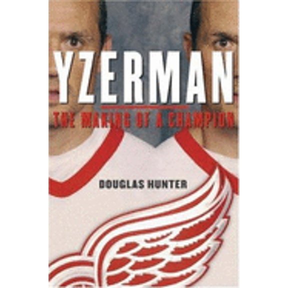 Pre-Owned Yzerman: The Making of a Champion (Hardcover) by Douglas Hunter