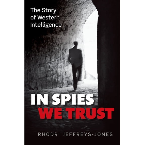 In Spies We Trust: The Story of Western Intelligence, (Hardcover)