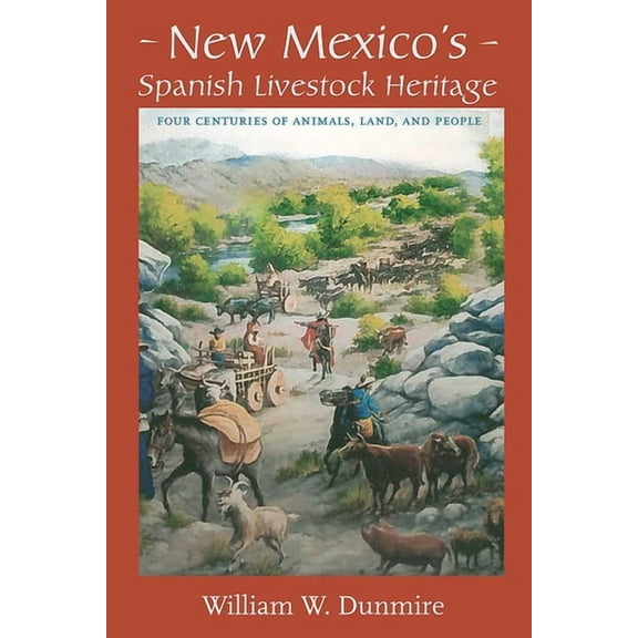New Mexico's Spanish Livestock Heritage: Four Centuries of Animals, Land, and People, (Paperback)