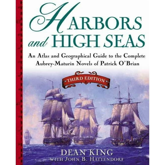 Harbors and High Seas: An Atlas and Geographical Guide to the Complete Aubrey-Maturin Novels of Patrick O'Brian, Th, (Paperback)