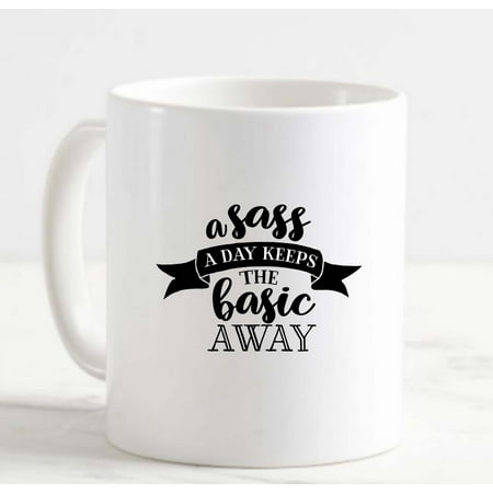 

Coffee Mug A Sass A Day Keeps The Basic Away Funny Sassy Girl Reusable White Coffee Mug Funny Gift Cup