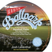 Take Me Out to the Ballpark : An Illustrated Tour of Baseball Parks Past and Present
