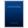 thumbnail image 1 of Pre-Owned U.S. Domestic Food and Nutrition Assistance : Policies and Programs, 1 of 1