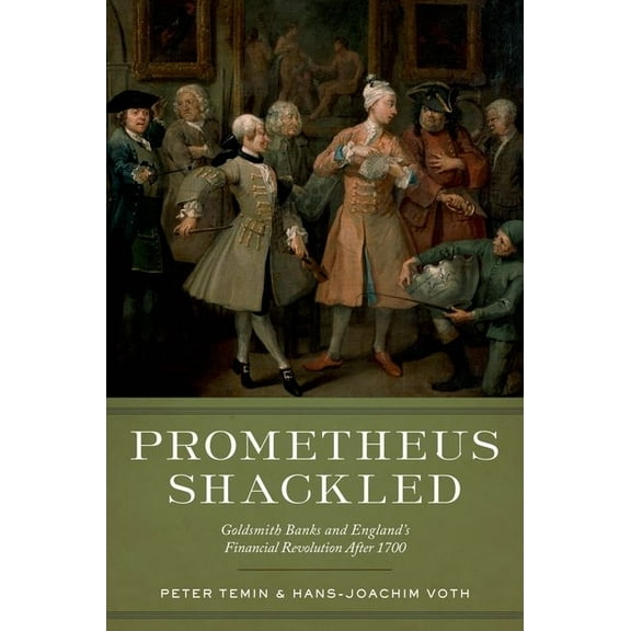 Prometheus Shackled: Goldsmith Banks and England's Financial Revolution After 1700, (Hardcover)