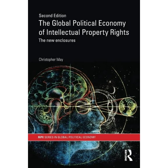 Ripe Global Political Economy The Global Political Economy of Intellectual Property Rights, 2nd Ed: The New Enclosures, (Paperback)