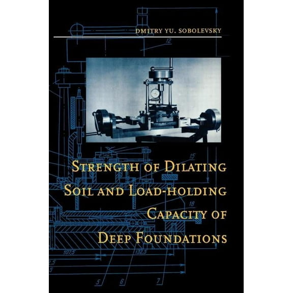 Strength of Dilating Soil and Load-holding Capacity of Deep Foundations: Introduction to theory and practical applicatio, (Hardcover)