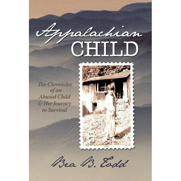 Appalachian Child : The Chronicles of an Abused Child and Her Journey to Survival