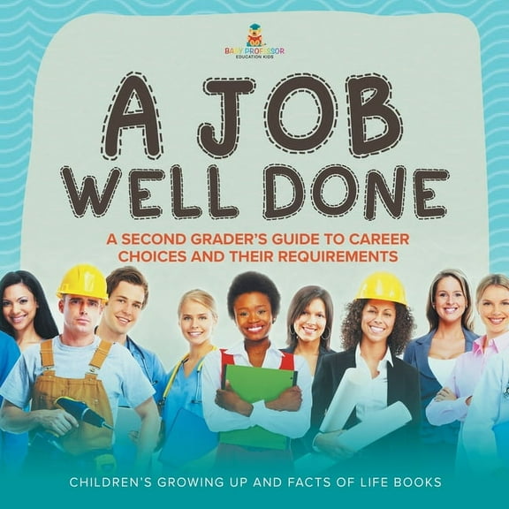 A Job Well Done: A Second Grader's Guide to Career Choices and Their Requirements Children's Growing up and Facts of Lif, (Paperback)