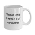 thumbnail image 2 of Thanks Dad I Turned Out Awesome Mug - Funny Tea Hot Cocoa Coffee Cup - Novelty Gift, 2 of 4