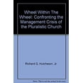thumbnail image 1 of Pre-Owned Wheel Within the Wheel : Confronting the Management Crisis of the Pluralistic Church (Paperback) 9780804218870, 1 of 1