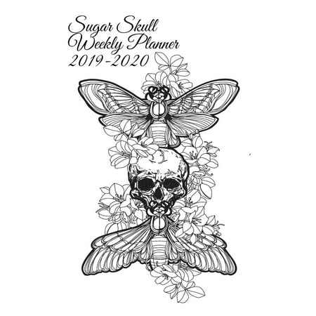 Sugar Skull Weekly Planner 2019-2020: Dia De Los Muertos Organizer & Diary - Planning Pages For Writing Goals Of The Week, To-Do Lists, Prioritie, Notes, Appointment & Schedule Times, Creepy Quotes -