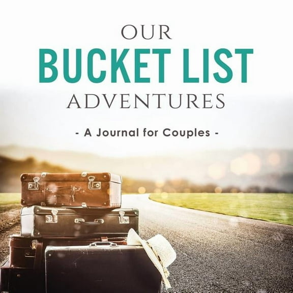 Our Bucket List Adventures: A Journal for Couples, (Paperback)