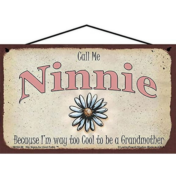 5x8 Call Me Ninnie Decorative Sign with Daisy Flower - Because I'm Way Too Cool To Be A Grandmother - Vintage Style Hanging Wall Art for Grandmother's Home, Ideal Gift for Celebrating Grandma