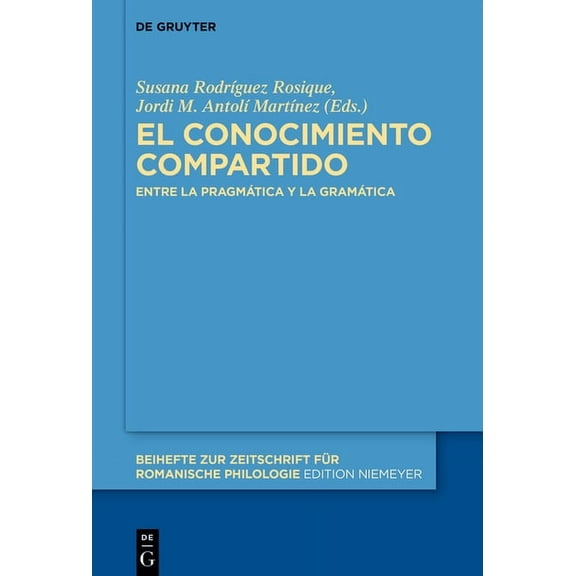 Beihefte Zur Zeitschrift Für Romanische El Conocimiento Compartido: Entre La Pragmática Y La Gramática, Book 452, (Hardcover)