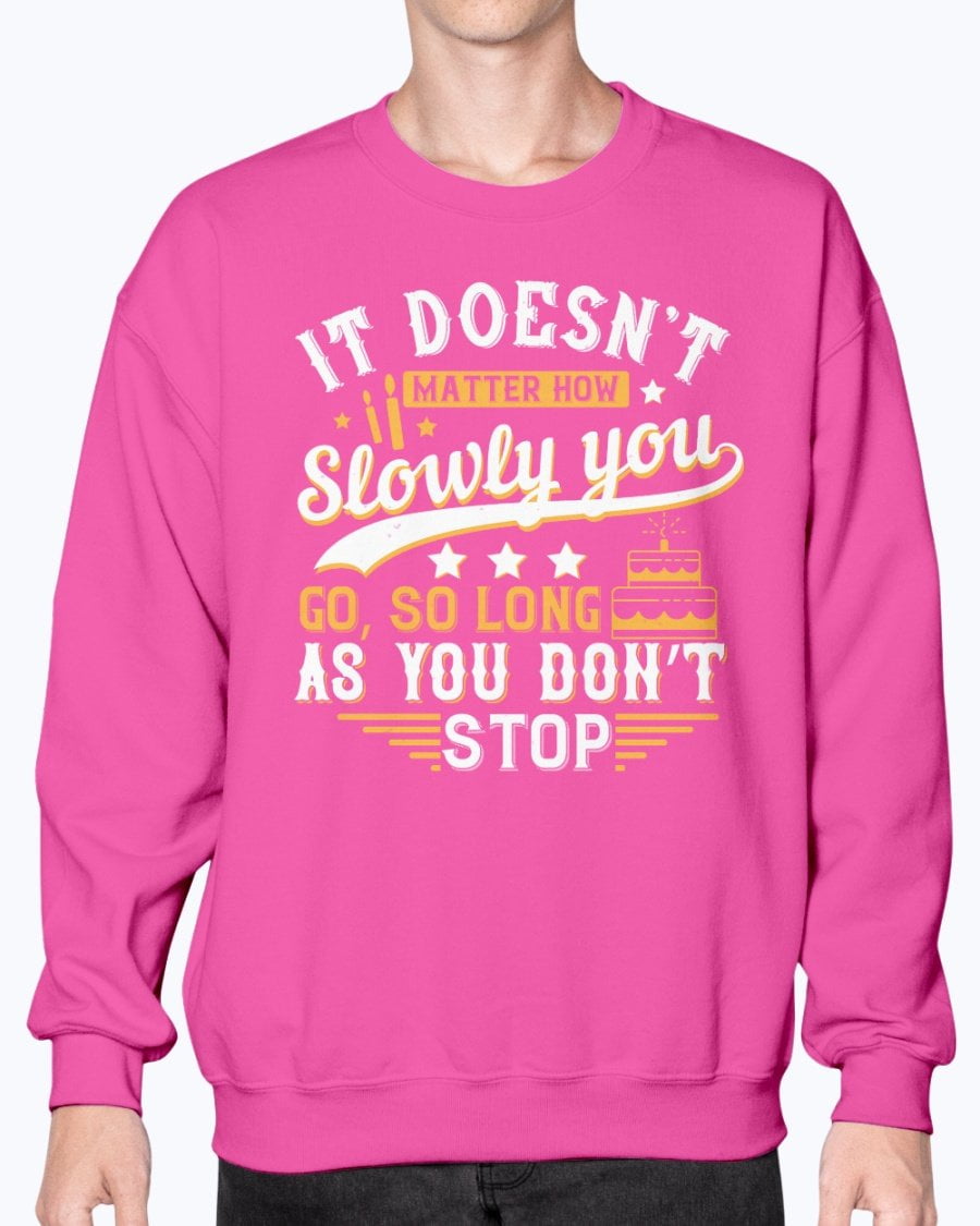 Wedding Goodies It Doesna T Matter How Slowly You Go So Long As You Dona T Stop Birthday Sweatshirt Crew Walmart Com Walmart Com Wedding Goodies It Doesna T Matter How Slowly You Go So Long As You Dona T Stop Birthday Sweatshirt Crew Walmart Com Walmart Com